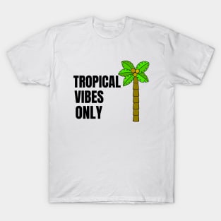 TROPICAL Vibes Only - Vacay Mode Quotes T-Shirt